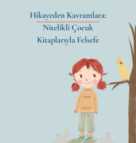 Hikayeden Düşüncelere: Nitelikli Çocuk Kitaplarıyla Felsefe